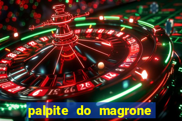 palpite do magrone para hoje